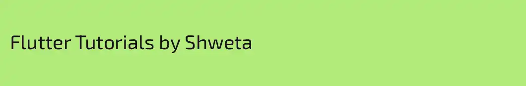 Flutter Tutorials by Shweta